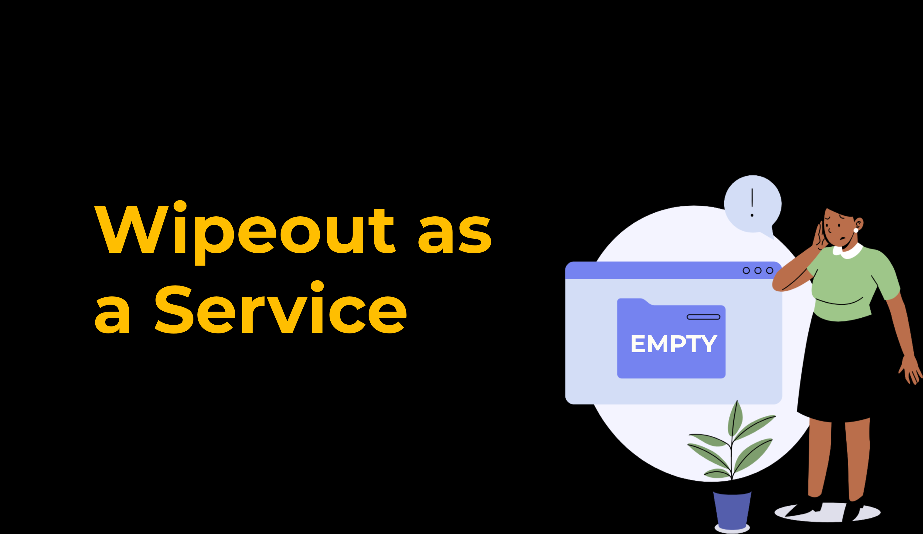 Wipeout as a Service
